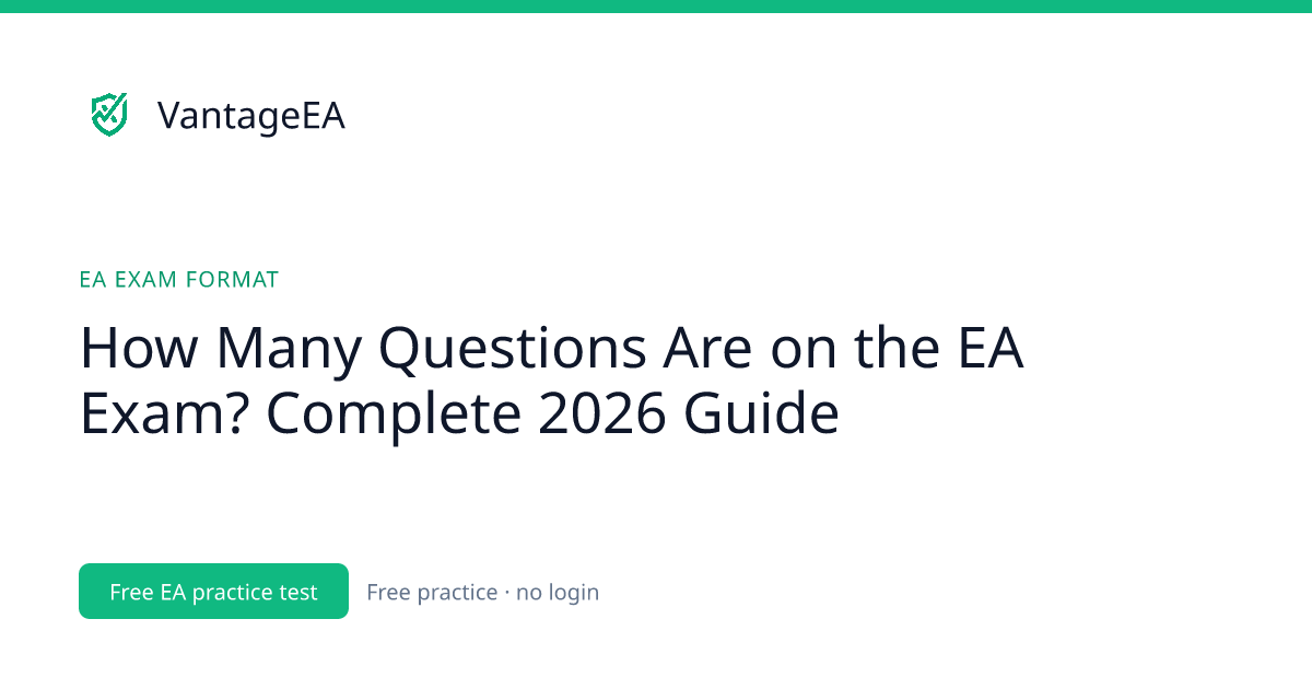 How Many Questions Are on the EA Exam? Complete 2026 Guide | VantageEA Blog